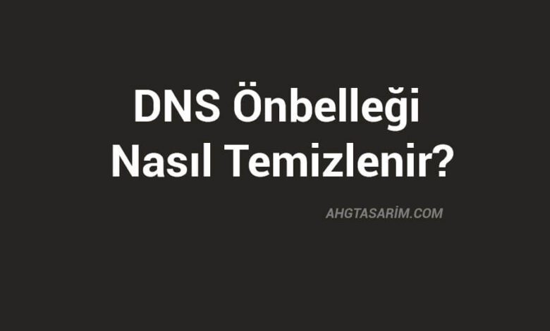 Dns Önbelleği Nasıl Temizlenir