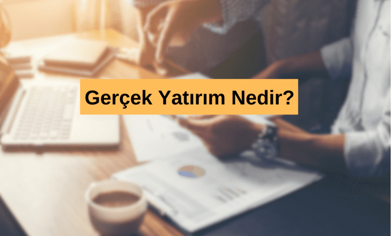 Gerçek Yatırım Nedir?