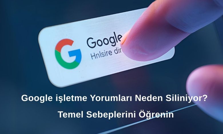 Google işletme Yorumları Neden Siliniyor? Temel Sebeplerini Öğrenin 1 Google işletme Yorumları Neden Siliniyor Temel Sebeplerini Öğrenin
